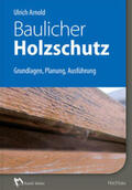 Arnold |  Baulicher Holzschutz | Buch |  Sack Fachmedien