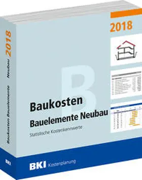 BKI Baukosteninformationszentrum |  BKI Baukosten Bauelemente Neubau 2018 | Buch |  Sack Fachmedien