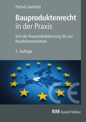 Gerhold |  Bauproduktenrecht in der Praxis, 2. Auflage - E-Book (PDF) | eBook | Sack Fachmedien
