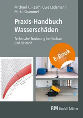 Resch / Grammel / Lademann |  Praxis Handbuch- Wasserschäden- E-Book | eBook | Sack Fachmedien