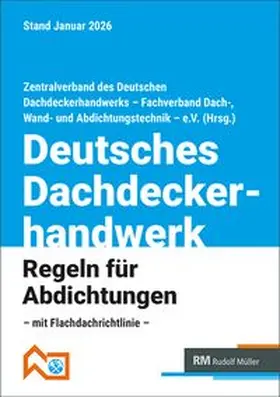 Zentralverband des Deutschen Dachdeckerhandwerks - Fachverband für Dach-, Wand- und Abdichtungstechnik - e.V. |  Deutsches Dachdeckerhandwerk - Regeln für Abdichtungen | Buch |  Sack Fachmedien