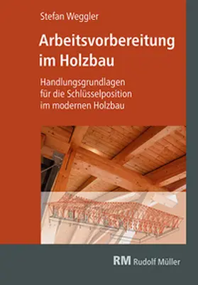 Weggler |  Arbeitsvorbereitung im Holzbau | Buch |  Sack Fachmedien
