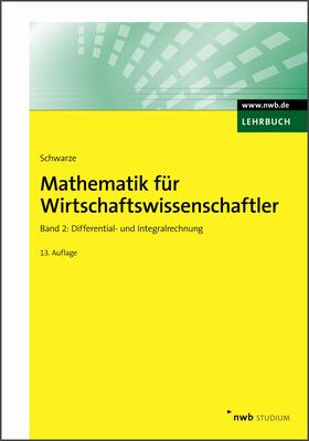 Schwarze | Mathematik für Wirtschaftswissenschaftler 2. Lehrbuch | Buch | 978-3-482-51573-6 | sack.de
