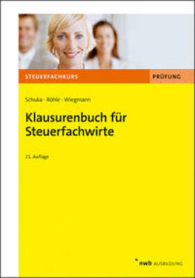 Schuka / Röhle / Wiegmann | Klausurenbuch für Steuerfachwirte | Buch | 978-3-482-67851-6 | sack.de