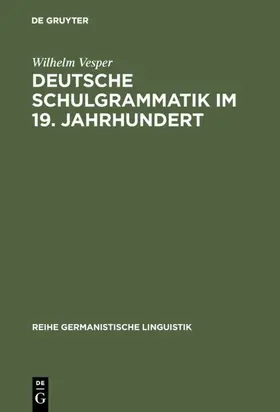 Vesper |  Deutsche Schulgrammatik im 19. Jahrhundert | Buch |  Sack Fachmedien