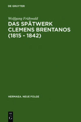 Frühwald |  Das Spätwerk Clemens Brentanos (1815 - 1842) | Buch |  Sack Fachmedien