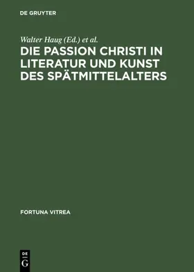 Haug / Wachinger |  Die Passion Christi in Literatur und Kunst des Spätmittelalters | Buch |  Sack Fachmedien