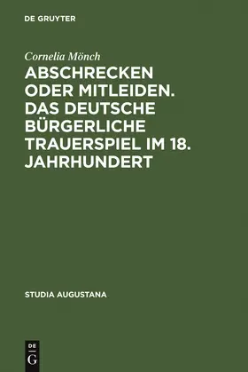 Mönch |  Abschrecken oder Mitleiden. Das deutsche bürgerliche Trauerspiel im 18. Jahrhundert | Buch |  Sack Fachmedien