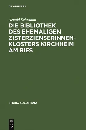 Schromm |  Die Bibliothek des ehemaligen Zisterzienserinnenklosters Kirchheim am Ries | Buch |  Sack Fachmedien