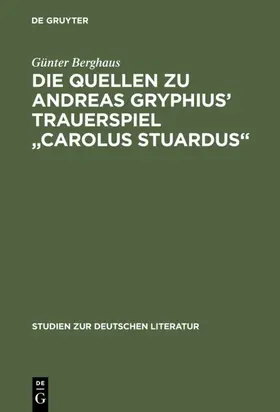 Berghaus |  Die Quellen zu Andreas Gryphius' Trauerspiel "Carolus Stuardus" | Buch |  Sack Fachmedien