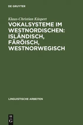 Küspert | Vokalsysteme im Westnordischen: Isländisch, Färöisch, Westnorwegisch | Buch | 978-3-484-30198-6 | sack.de