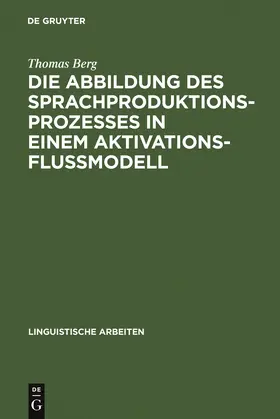 Berg |  Die Abbildung des Sprachproduktionsprozesses in einem Aktivationsflußmodell | Buch |  Sack Fachmedien