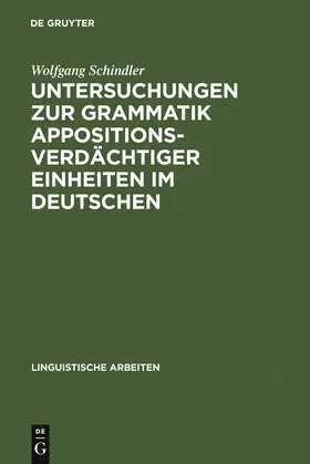 Schindler |  Untersuchungen zur Grammatik appositionsverdächtiger Einheiten im Deutschen | Buch |  Sack Fachmedien