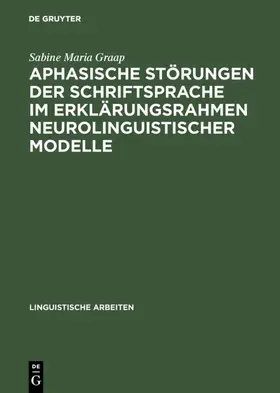 Graap |  Aphasische Störungen der Schriftsprache im Erklärungsrahmen neurolinguistischer Modelle | Buch |  Sack Fachmedien
