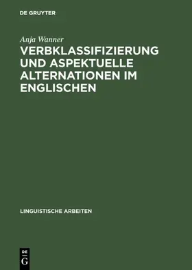 Wanner |  Verbklassifizierung und aspektuelle Alternationen im Englischen | Buch |  Sack Fachmedien