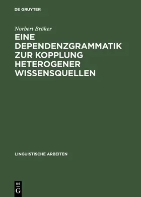 Bröker |  Eine Dependenzgrammatik zur Kopplung heterogener Wissensquellen | Buch |  Sack Fachmedien