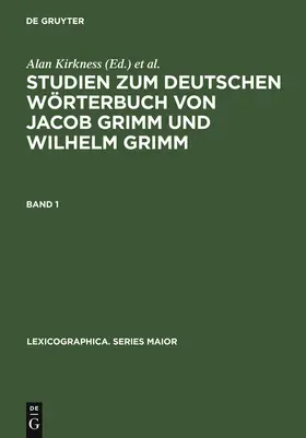 Kirkness / Wiegand / Kühn |  Studien zum Deutschen Wörterbuch von Jacob Grimm und Wilhelm Grimm | Buch |  Sack Fachmedien