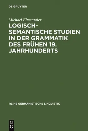 Elmentaler |  Logisch-semantische Studien in der Grammatik des frühen 19. Jahrhunderts | Buch |  Sack Fachmedien