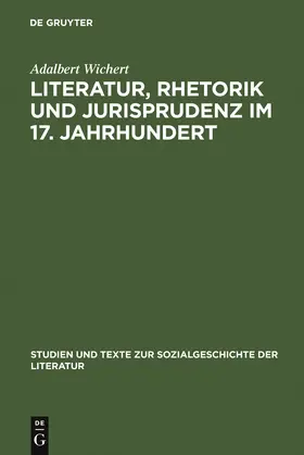 Wichert |  Literatur, Rhetorik und Jurisprudenz im 17. Jahrhundert | Buch |  Sack Fachmedien