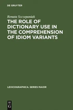 Szczepaniak | The Role of Dictionary Use in the Comprehension of Idiom Variants | Buch | 978-3-484-39131-4 | www.sack.de