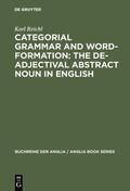 Reichl |  Categorial Grammar and Word-Formation: The De-adjectival Abstract Noun in English | Buch |  Sack Fachmedien