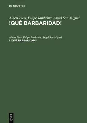 Fuss / San Miguel / Jambrina |  !Qué barbaridad!. I | Buch |  Sack Fachmedien