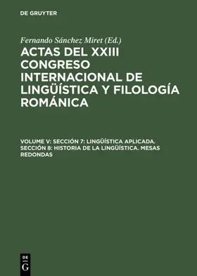 Sánchez Miret |  Sección 7: Lingüística aplicada. Sección 8: Historia de la lingüística. Mesas redondas | Buch |  Sack Fachmedien