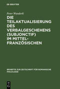 Wunderli |  Die Teilaktualisierung des Verbalgeschehens (Subjonctif) im Mittelfranzösischen | Buch |  Sack Fachmedien