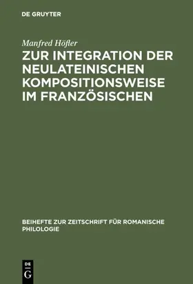 Höfler |  Zur Integration der neulateinischen Kompositionsweise im Französischen | Buch |  Sack Fachmedien