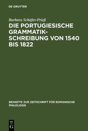 Schäfer-Prieß | Die portugiesische Grammatikschreibung von 1540 bis 1822 | Buch | 978-3-484-52300-5 | sack.de