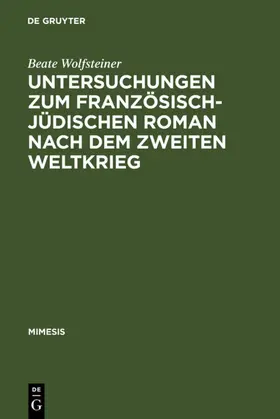 Wolfsteiner |  Untersuchungen zum französisch-jüdischen Roman nach dem Zweiten Weltkrieg | Buch |  Sack Fachmedien