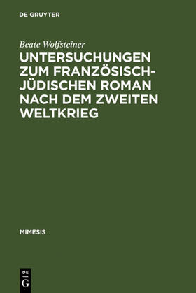 Wolfsteiner | Untersuchungen zum französisch-jüdischen Roman nach dem Zweiten Weltkrieg | Buch | 978-3-484-55042-1 | sack.de