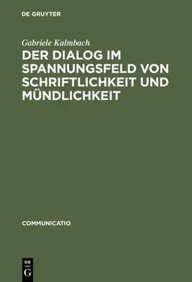 Kalmbach | Der Dialog im Spannungsfeld von Schriftlichkeit und Mündlichkeit | Buch | 978-3-484-63011-6 | sack.de