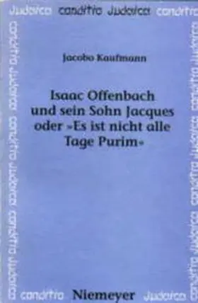Kaufmann |  Isaac Offenbach und sein Sohn Jacques oder »Es ist nicht alle Tage Purim« | Buch |  Sack Fachmedien