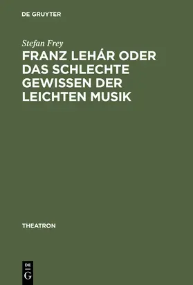 Frey |  Franz Lehár oder das schlechte Gewissen der leichten Musik | Buch |  Sack Fachmedien