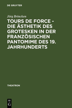 Brincken |  Tours de force - Die Ästhetik des Grotesken in der französischen Pantomime des 19. Jahrhunderts | Buch |  Sack Fachmedien