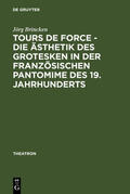 Brincken |  Tours de force - Die Ästhetik des Grotesken in der französischen Pantomime des 19. Jahrhunderts | Buch |  Sack Fachmedien