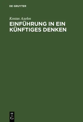 Axelos |  Einführung in ein künftiges Denken | Buch |  Sack Fachmedien