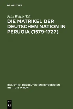 Weigle |  Die Matrikel der Deutschen Nation in Perugia (1579-1727) | Buch |  Sack Fachmedien
