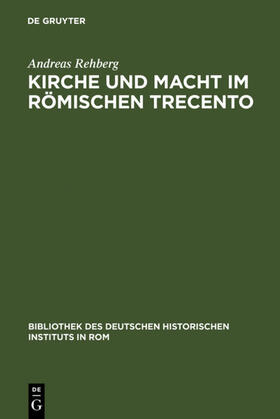 Rehberg |  Kirche und Macht im römischen Trecento | Buch |  Sack Fachmedien