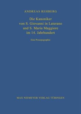 Rehberg |  Die Kanoniker von S. Giovanni in Laterano und S. Maria Maggiore im 14. Jahrhundert | Buch |  Sack Fachmedien
