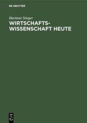 Stieger | Wirtschaftswissenschaft heute | Buch | 978-3-486-20223-6 | sack.de