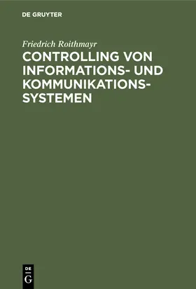 Roithmayr |  Controlling von Informations- und Kommunikationssystemen | Buch |  Sack Fachmedien