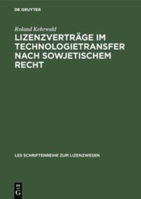 Kehrwald |  Lizenzverträge im Technologietransfer nach sowjetischem Recht | Buch |  Sack Fachmedien