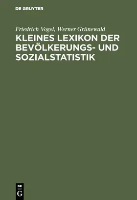 Vogel / Grünewald |  Kleines Lexikon der Bevölkerungs- und Sozialstatistik | Buch |  Sack Fachmedien