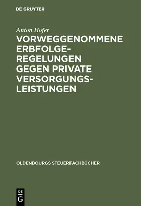 Hofer |  Vorweggenommene Erbfolgeregelungen gegen private Versorgungsleistungen | Buch |  Sack Fachmedien