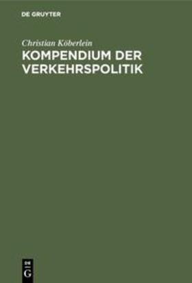 Köberlein |  Kompendium der Verkehrspolitik | Buch |  Sack Fachmedien