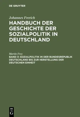 Frey |  Sozialpolitik in der Bundesrepublik Deutschland bis zur Herstellung der Deutschen Einheit | Buch |  Sack Fachmedien