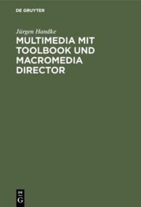 Handke | Multimedia mit ToolBook und Macromedia Director | Buch | 978-3-486-23972-0 | sack.de