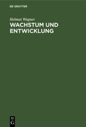 Wagner | Wachstum und Entwicklung | Buch | 978-3-486-24107-5 | sack.de